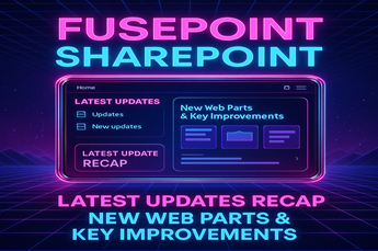 FusePoint Latest Updates Recap: New Web Parts & Key Improvements